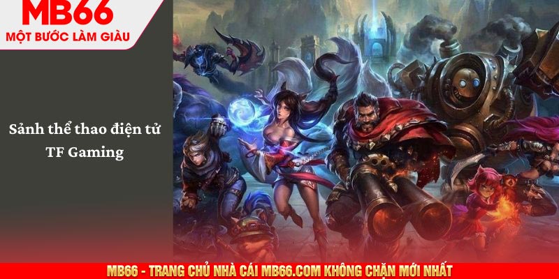 TF Gaming - Sảnh Chơi Thể Thao Điện Tử Số 1 Tại MB66 - mb66club.com Link Nhà Cái Mb66.COM Chính Thức An Toàn - qaro.one