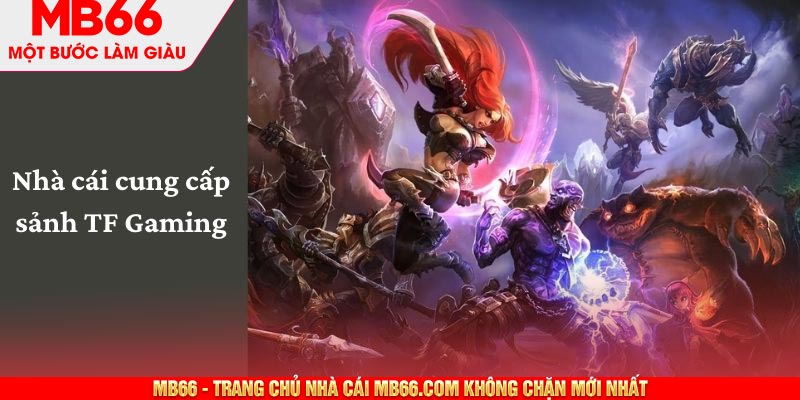 TF Gaming - Sảnh Chơi Thể Thao Điện Tử Số 1 Tại MB66 - mb66club.com Link Nhà Cái Mb66.COM Chính Thức An Toàn - qaro.one