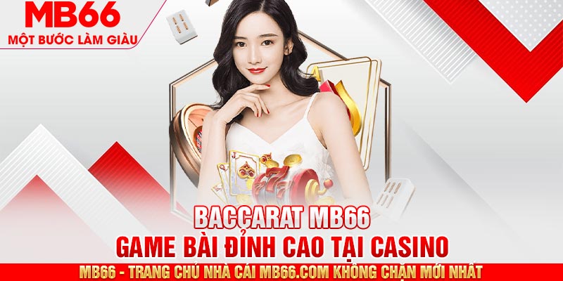 Baccarat MB66 - Tựa Game Bài Đỉnh Cao Không Thể Bỏ Qua - mb66club.com Link Nhà Cái Mb66.COM Chính Thức An Toàn - qaro.one