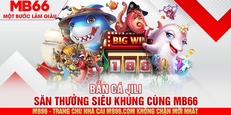Bắn Cá JILI MB66 - Hành Trình Săn Cá Nhận Thưởng Thú Vị - mb66club.com Link Nhà Cái Mb66.COM Chính Thức An Toàn - qaro.one