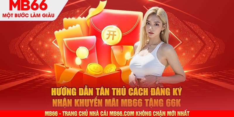 MB66 Tặng 66k - Sự Kiện Hấp Dẫn Dành Riêng Cho Hội Viên MB66(đang bảo trì) - mb66club.com Link Nhà Cái Mb66.COM Chính Thức An Toàn - qaro.one
