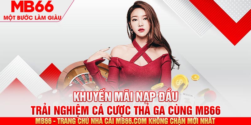 Khuyến Mãi Nạp Đầu Tại MB66 - Trải Nghiệm Cá Cược Thả Ga - mb66club.com Link Nhà Cái Mb66.COM Chính Thức An Toàn - qaro.one