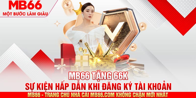 MB66 Tặng 66k - Sự Kiện Hấp Dẫn Dành Riêng Cho Hội Viên MB66(đang bảo trì) - mb66club.com Link Nhà Cái Mb66.COM Chính Thức An Toàn - qaro.one