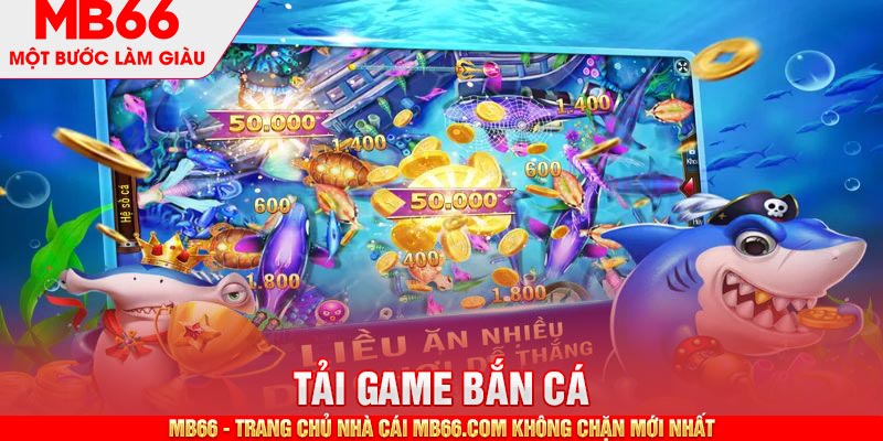 Tải Game Bắn Cá - Hướng Dẫn Download Chi Tiết Từ MB66 - mb66club.com Link Nhà Cái Mb66.COM Chính Thức An Toàn - qaro.one