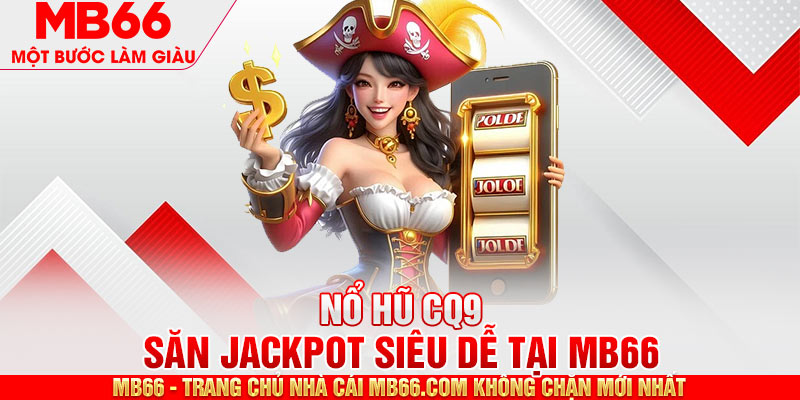 Nổ Hũ CQ9 - Tìm Kiếm Jackpot Siêu Dễ Dàng Cùng MB66 - mb66club.com Link Nhà Cái Mb66.COM Chính Thức An Toàn - qaro.one