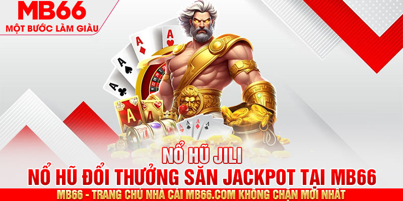 Nổ Hũ Jili - Quay Hũ Đổi Thưởng Săn Jackpot Cùng MB66 - mb66club.com Link Nhà Cái Mb66.COM Chính Thức An Toàn - qaro.one