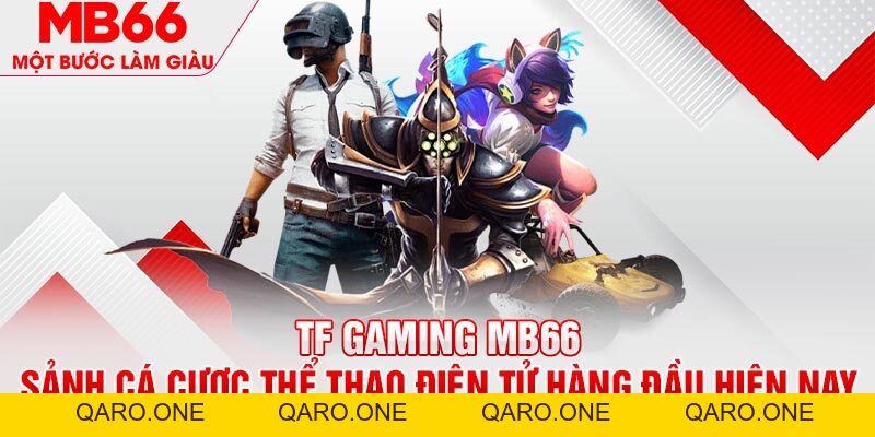TF Gaming - Sảnh Chơi Thể Thao Điện Tử Số 1 Tại MB66 - mb66club.com Link Nhà Cái Mb66.COM Chính Thức An Toàn - qaro.one