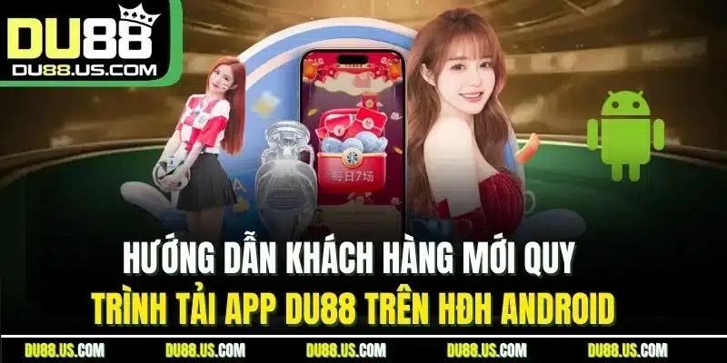 Tải App Du88 - Cập Nhật Thao Tác Cho Hdh Ios & Android - qaro.one