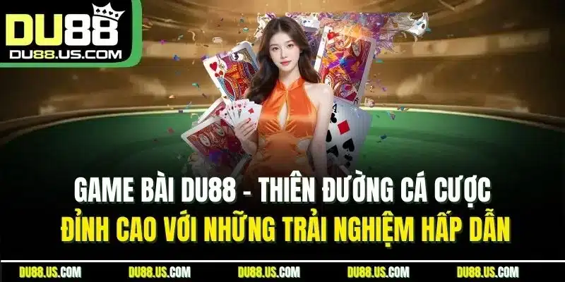 Game Bài DU88 - Sân Chơi Đỉnh Cao Trải Nghiệm Hấp Dẫn - qaro.one
