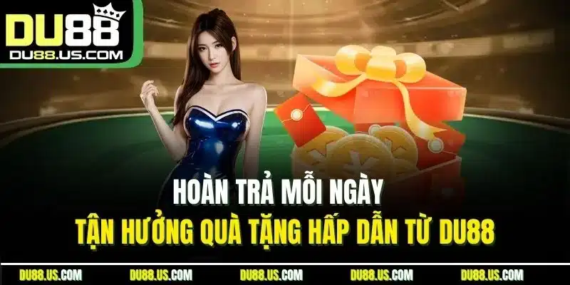 Hoàn Trả Mỗi Ngày - Tận Hưởng Quà Tặng Hấp Dẫn Từ DU88 - qaro.one