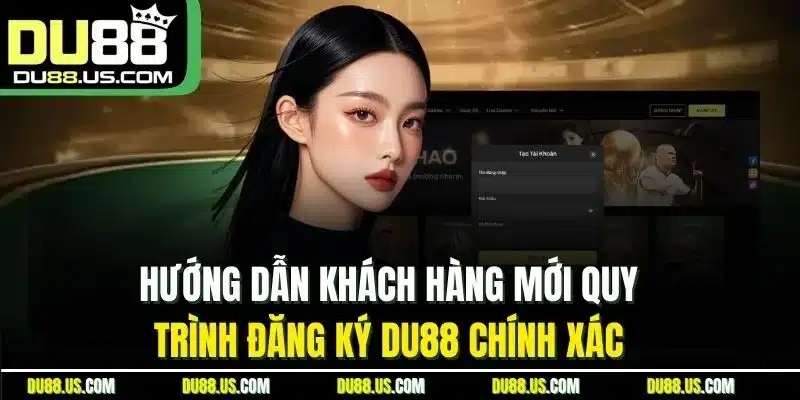 Đăng Ký Du88 - Cập Nhật Thao Tác Chuẩn Cho Người Mới - qaro.one