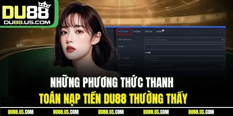 Nạp Tiền Du88 | 4 Bước Thực Hiện Nhanh Gọn Trong 2 Phút - qaro.one
