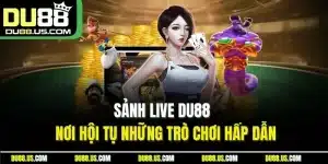 Live Casino Du88 | Sảnh Trực Tiếp Đáng Chơi Nhất 2026 - qaro.one