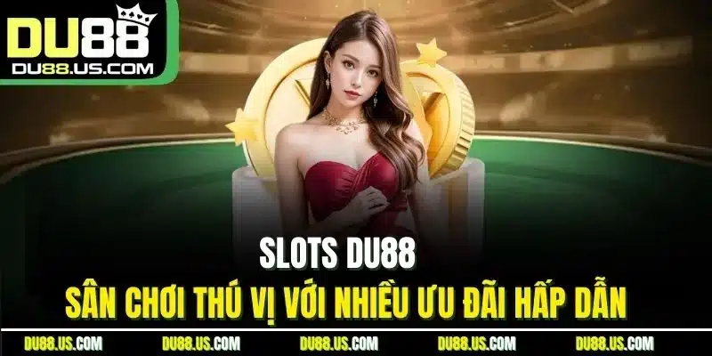 Slots DU88 - Thế Giới Quay Hũ Hấp Dẫn, Rinh Thưởng Lớn - qaro.one