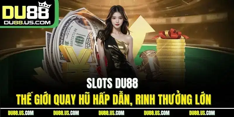 Slots DU88 - Thế Giới Quay Hũ Hấp Dẫn, Rinh Thưởng Lớn - qaro.one
