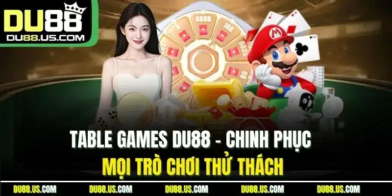 Table Games DU88 | Chinh Phục Mọi Trò Chơi Thử Thách - qaro.one