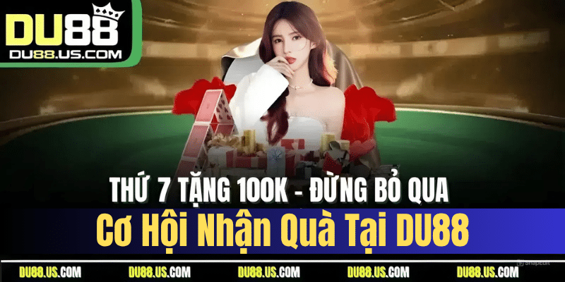 Thứ 7 Tặng 100K - Đừng Bỏ Qua Cơ Hội Nhận Quà Tại DU88 - qaro.one