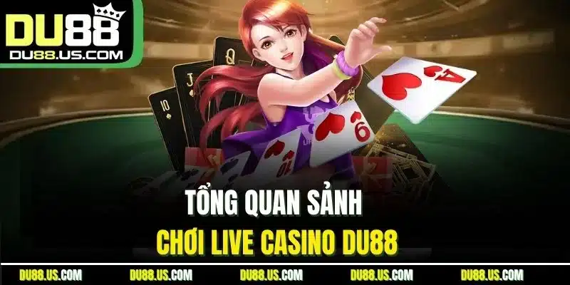 Live Casino Du88 | Sảnh Trực Tiếp Đáng Chơi Nhất 2026 - qaro.one
