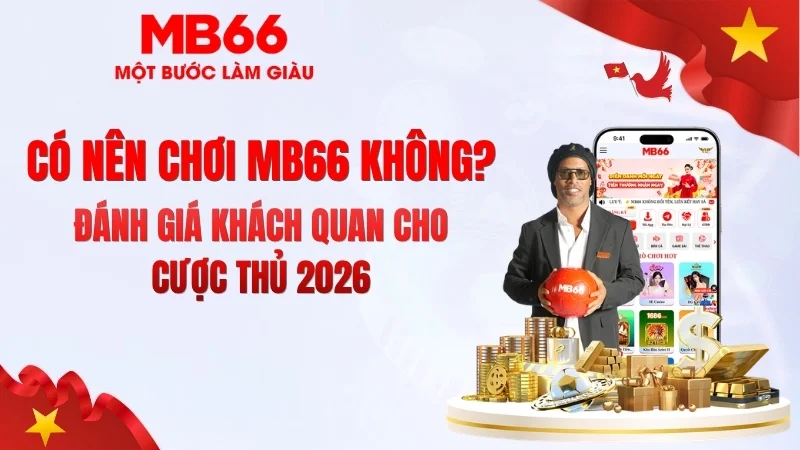Có Nên Chơi MB66 Không? Góc Nhìn Chuyên Gia - qaro.one Có Nên Chơi MB66 Không? Góc Nhìn Chuyên Gia - qaro.one