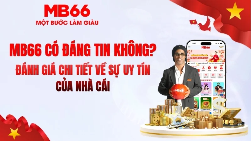 MB66 Có Đáng Tin Không? Đánh Giá Thực Tế - qaro.one