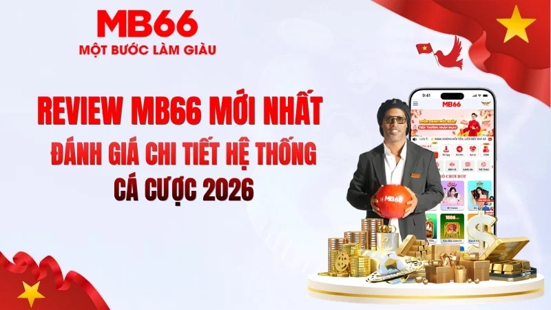 Review MB66 Mới Nhất 2026 – Có Nên Chơi? - qaro.one