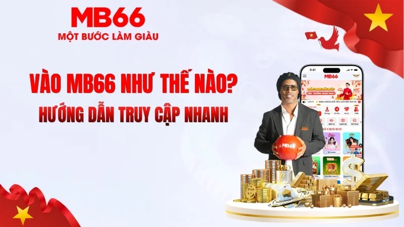 Vào MB66 Như Thế Nào? Hướng Dẫn Truy Cập Nhanh - qaro.one Vào MB66 Như Thế Nào? Hướng Dẫn Truy Cập Nhanh - qaro.one