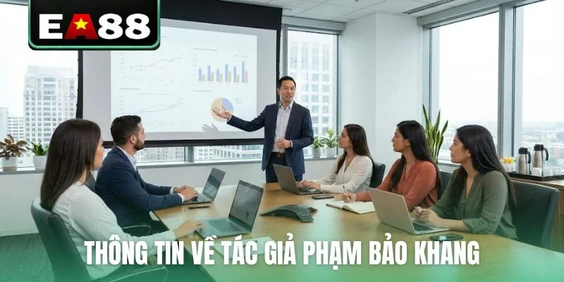 Tác giả Phạm Bảo Khang - Người Nâng Tầm Giải Trí EA88 - qaro.one